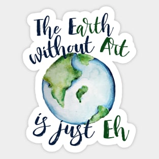 The earth without art is just EH Sticker